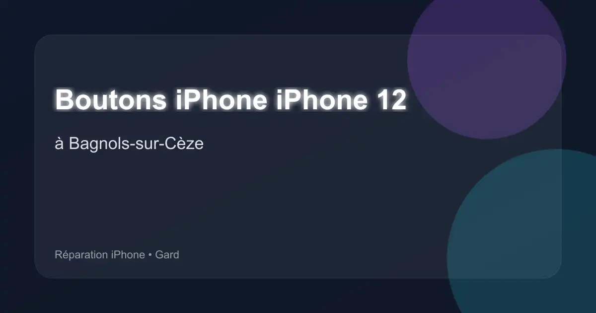 Boutons iPhone iPhone 12 à Bagnols-sur-Cèze (Gard)