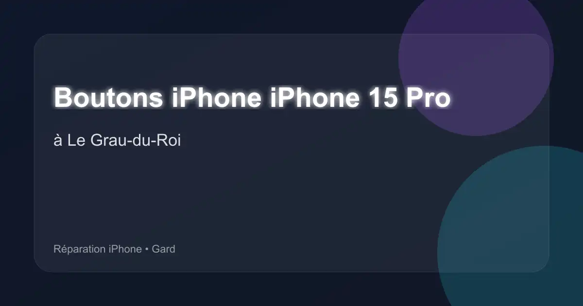Boutons iPhone iPhone 15 Pro à Le Grau-du-Roi (Gard)