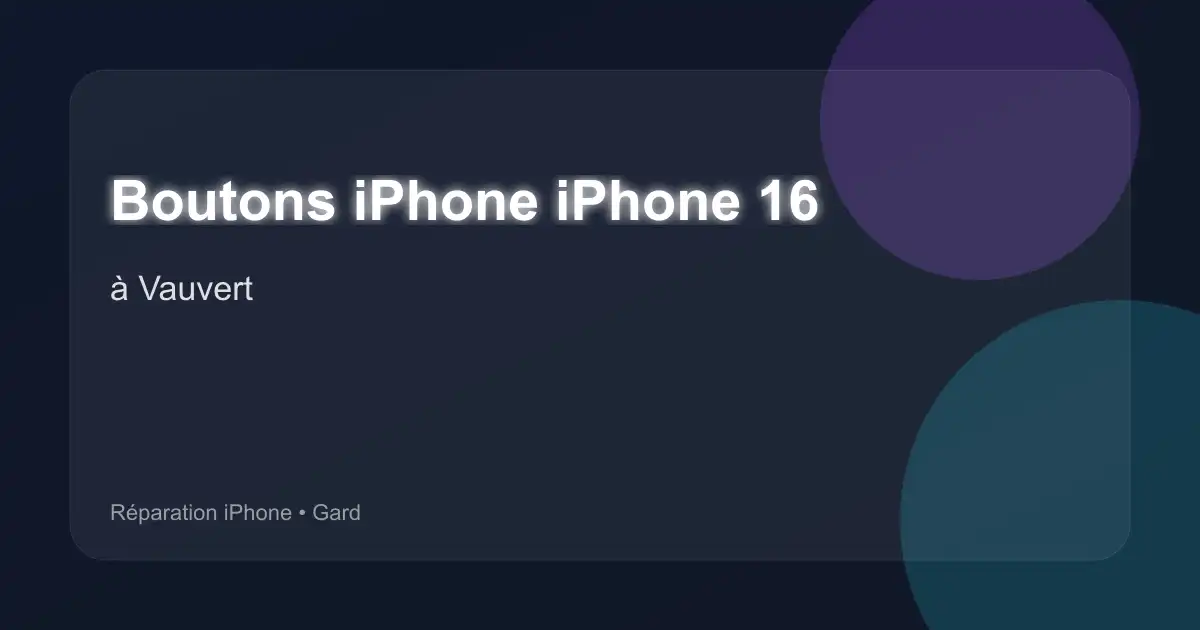 Boutons iPhone iPhone 16 à Vauvert (Gard)