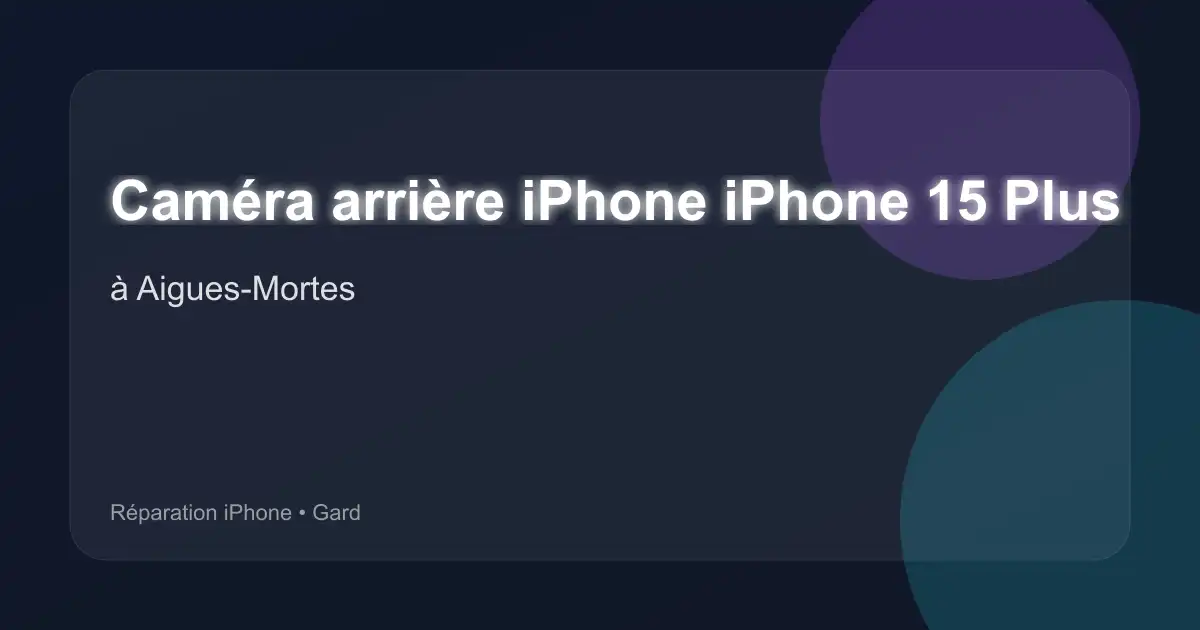 Caméra arrière iPhone iPhone 15 Plus à Aigues-Mortes (Gard)