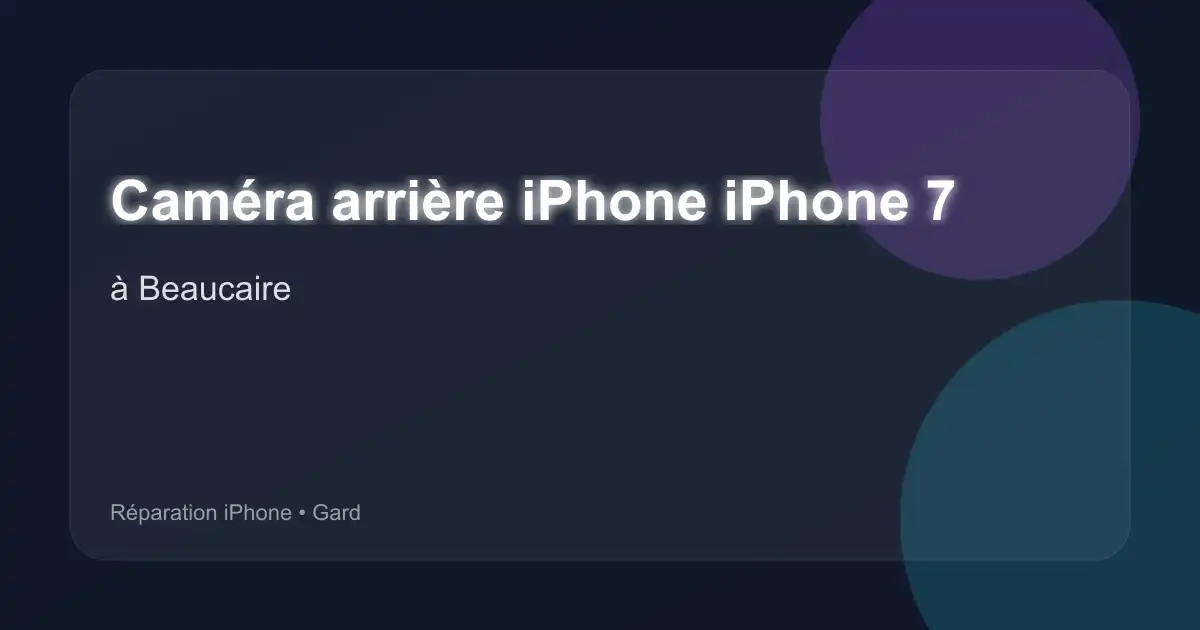 Caméra arrière iPhone iPhone 7 à Beaucaire (Gard)