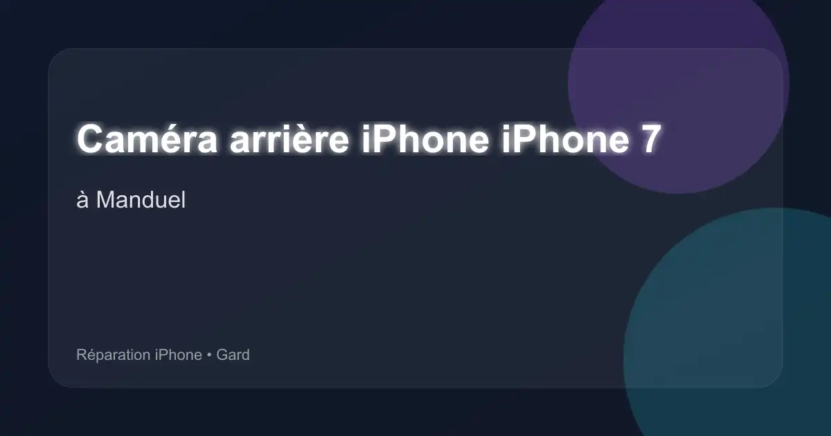 Caméra arrière iPhone iPhone 7 à Manduel (Gard)