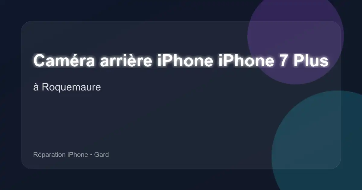 Caméra arrière iPhone iPhone 7 Plus à Roquemaure (Gard)