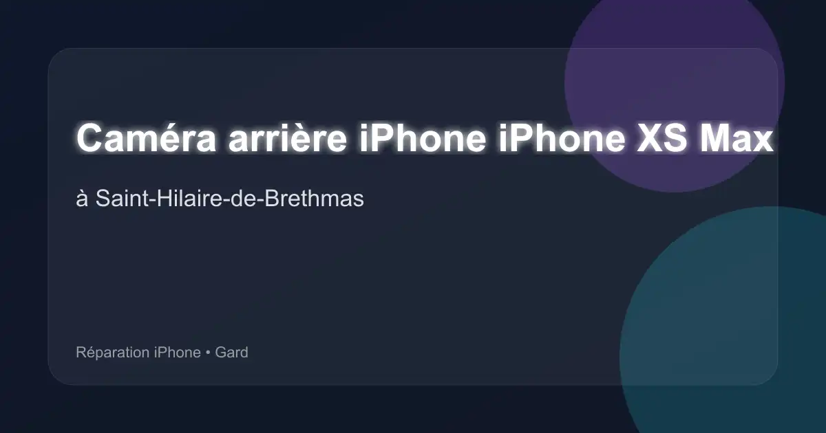 Caméra arrière iPhone iPhone XS Max à Saint-Hilaire-de-Brethmas (Gard)