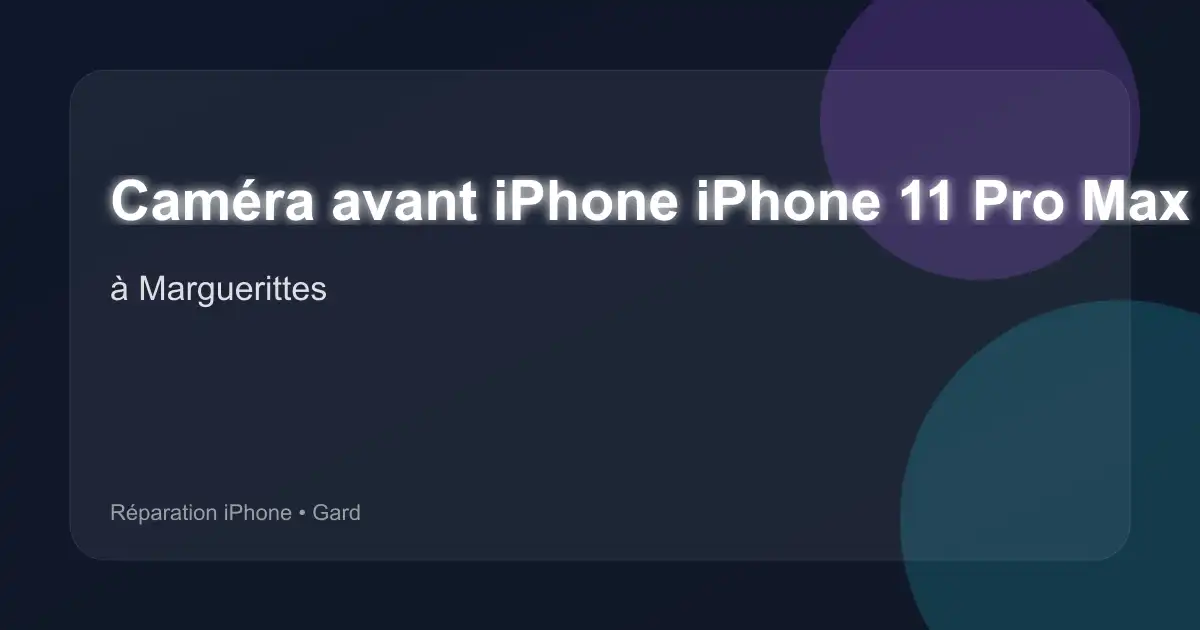 Caméra avant iPhone iPhone 11 Pro Max à Marguerittes (Gard)