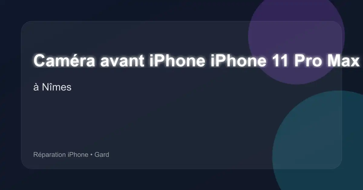 Caméra avant iPhone iPhone 11 Pro Max à Nîmes (Gard)