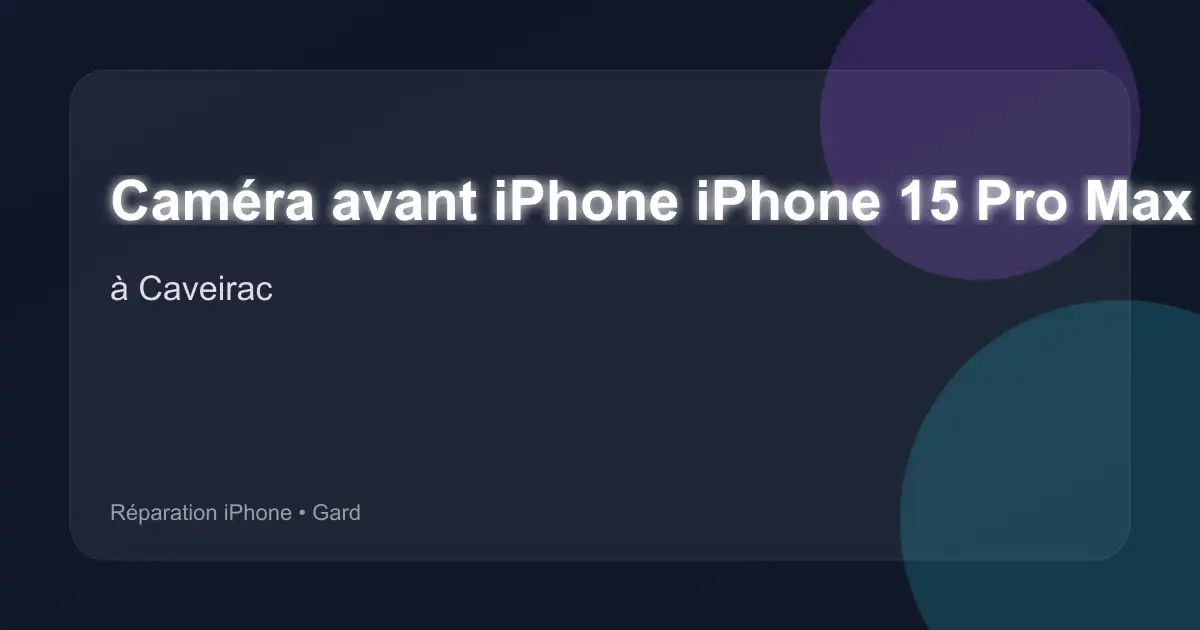 Caméra avant iPhone iPhone 15 Pro Max à Caveirac (Gard)