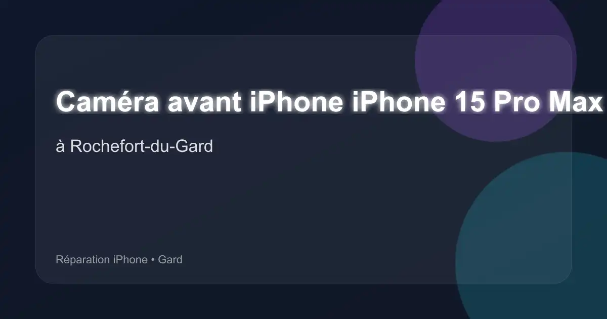 Caméra avant iPhone iPhone 15 Pro Max à Rochefort-du-Gard (Gard)