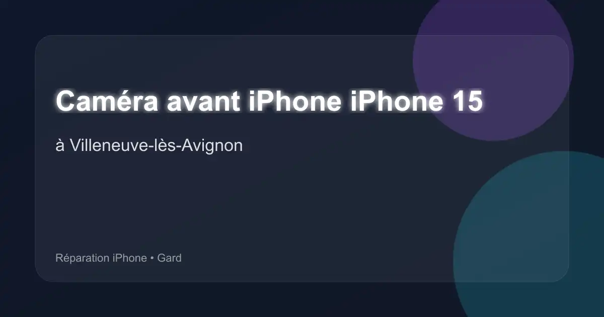 Caméra avant iPhone iPhone 15 à Villeneuve-lès-Avignon (Gard)