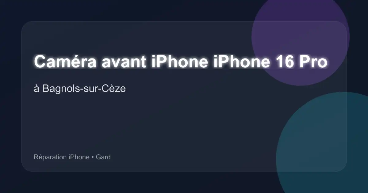 Caméra avant iPhone iPhone 16 Pro à Bagnols-sur-Cèze (Gard)