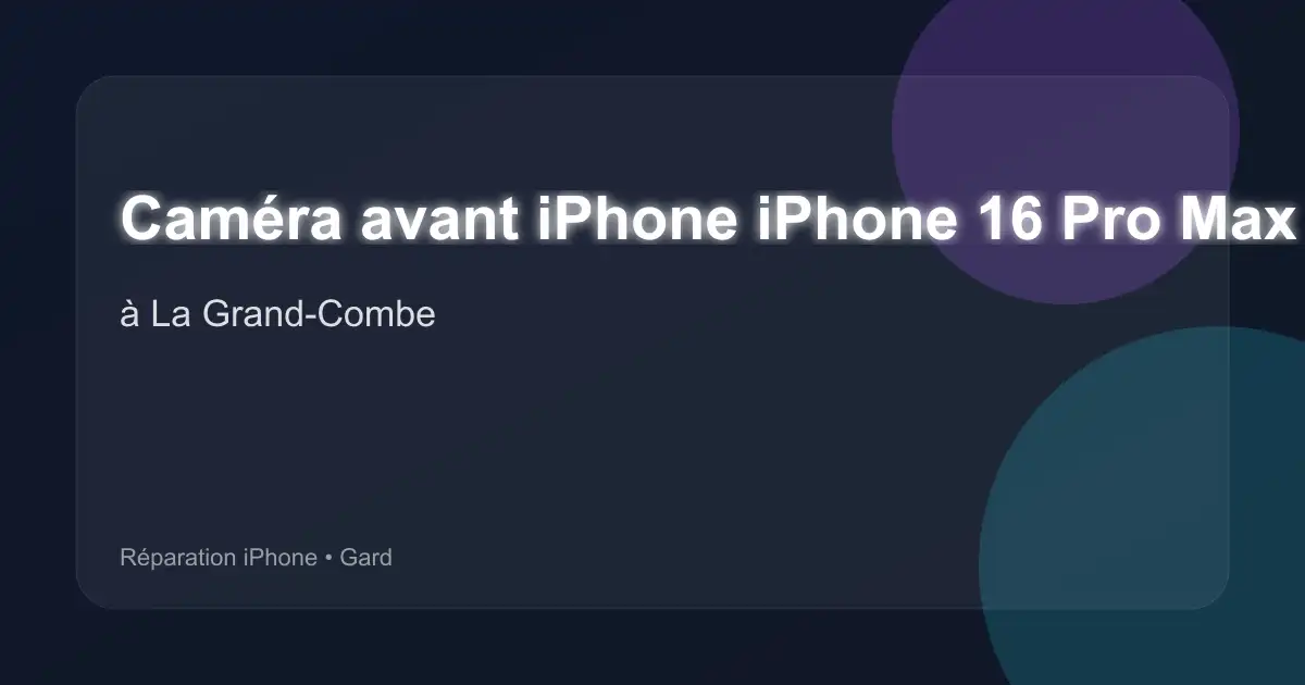 Caméra avant iPhone iPhone 16 Pro Max à La Grand-Combe (Gard)
