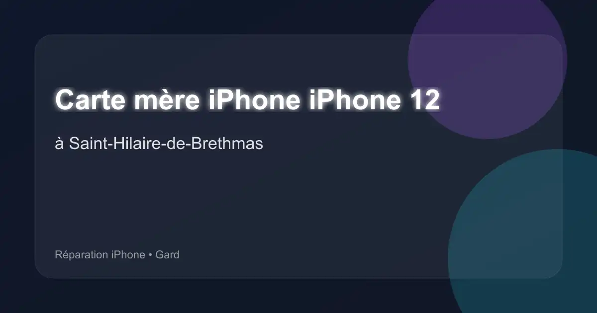 Carte mère iPhone iPhone 12 à Saint-Hilaire-de-Brethmas (Gard)