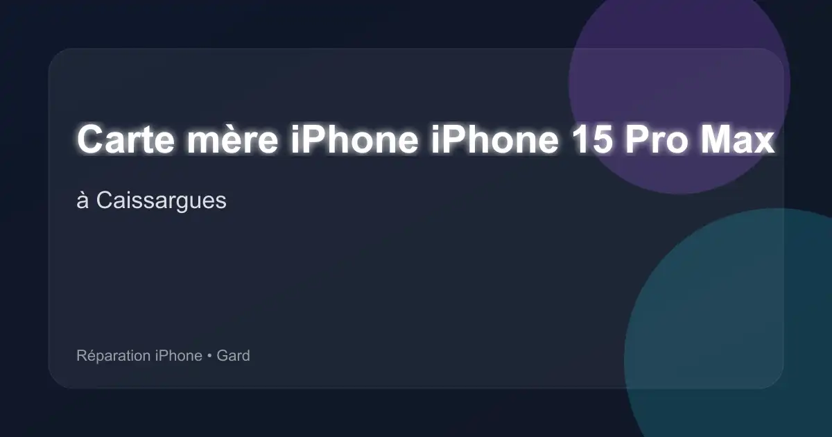 Carte mère iPhone iPhone 15 Pro Max à Caissargues (Gard)