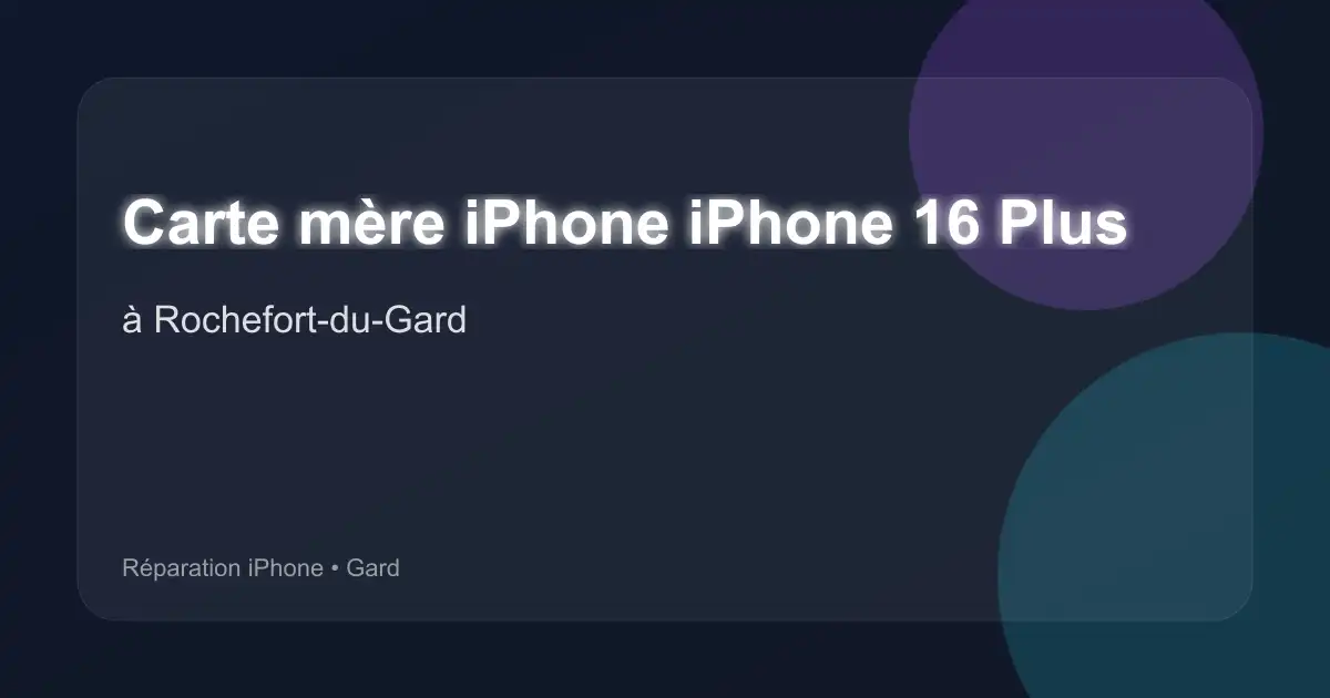 Carte mère iPhone iPhone 16 Plus à Rochefort-du-Gard (Gard)