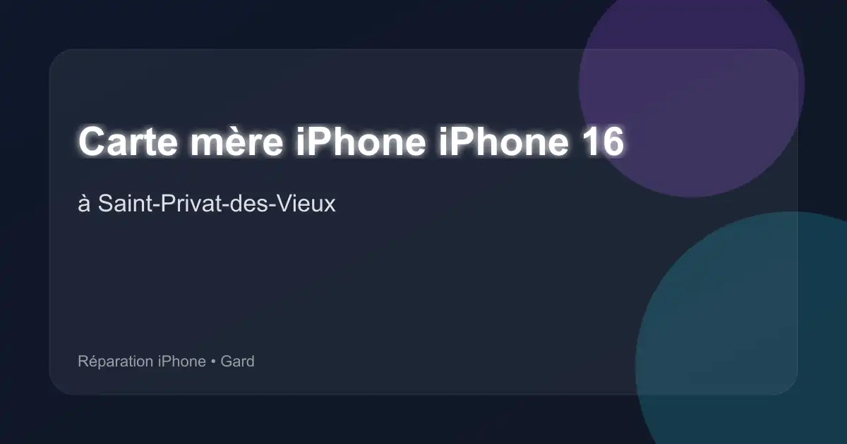 Carte mère iPhone iPhone 16 à Saint-Privat-des-Vieux (Gard)