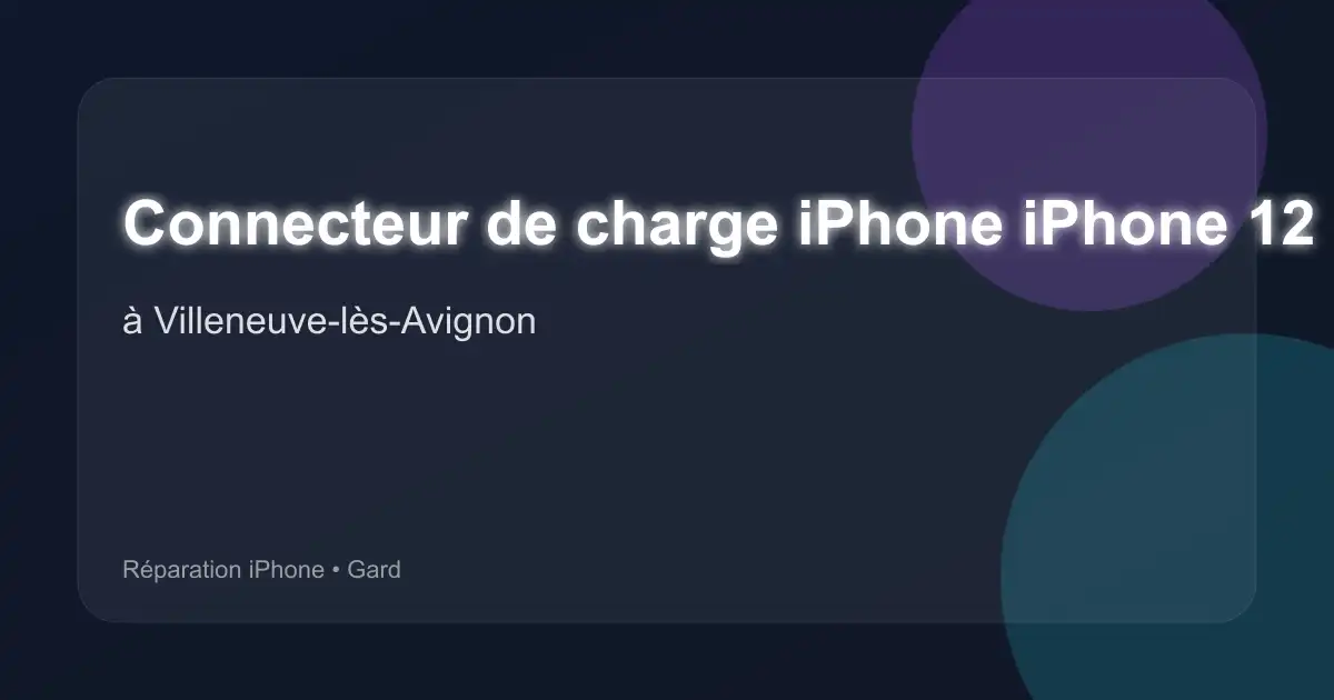Connecteur de charge iPhone iPhone 12 à Villeneuve-lès-Avignon (Gard)