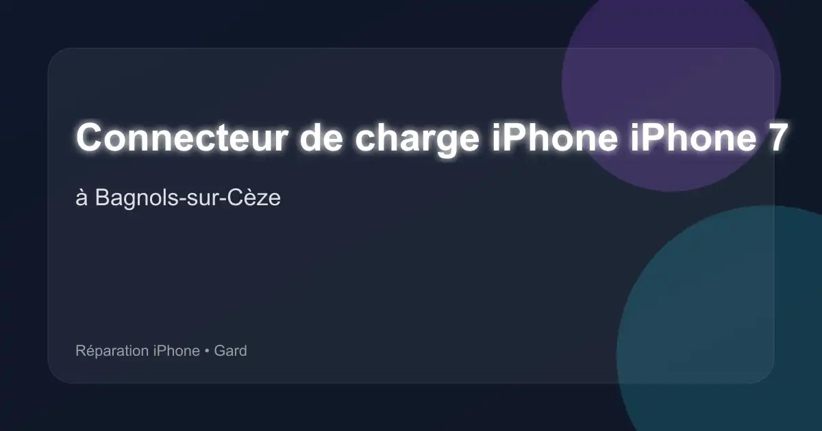 Connecteur de charge iPhone iPhone 7 à Bagnols-sur-Cèze (Gard)