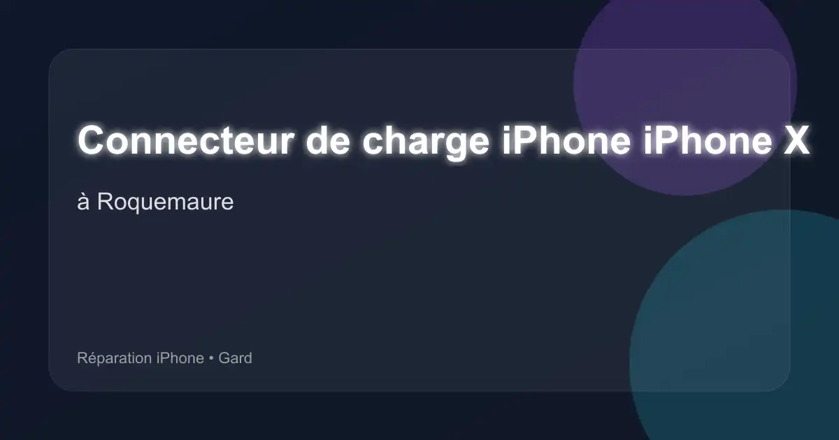Connecteur de charge iPhone iPhone X à Roquemaure (Gard)