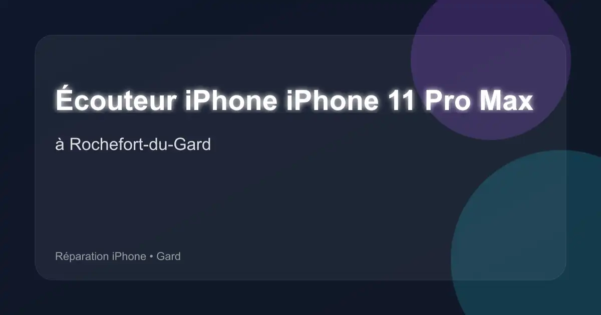 Écouteur iPhone iPhone 11 Pro Max à Rochefort-du-Gard (Gard)