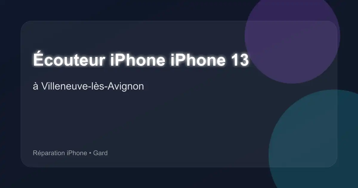 Écouteur iPhone iPhone 13 à Villeneuve-lès-Avignon (Gard)
