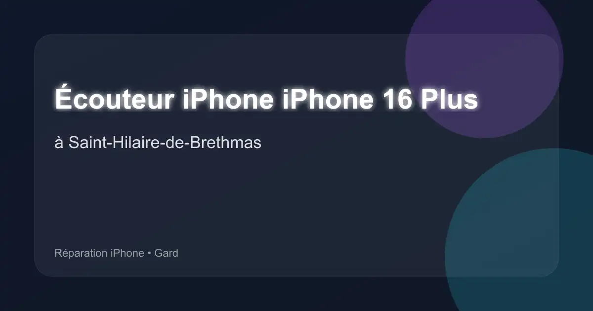 Écouteur iPhone iPhone 16 Plus à Saint-Hilaire-de-Brethmas (Gard)