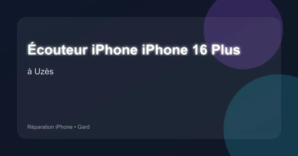 Écouteur iPhone iPhone 16 Plus à Uzès (Gard)