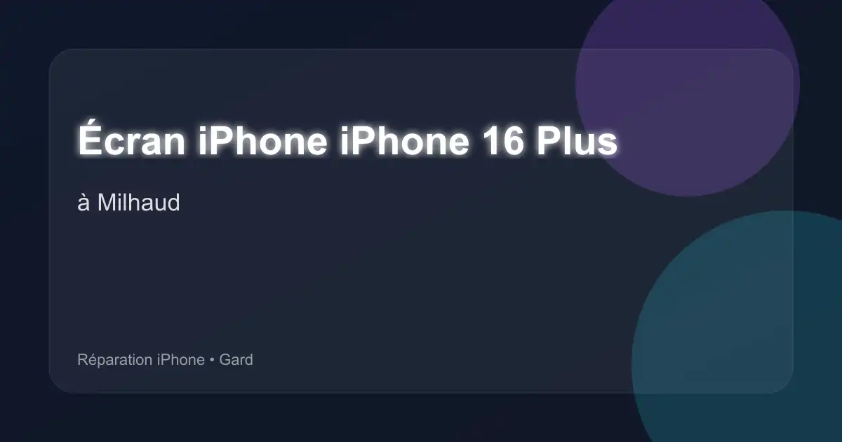 Écran iPhone iPhone 16 Plus à Milhaud (Gard)