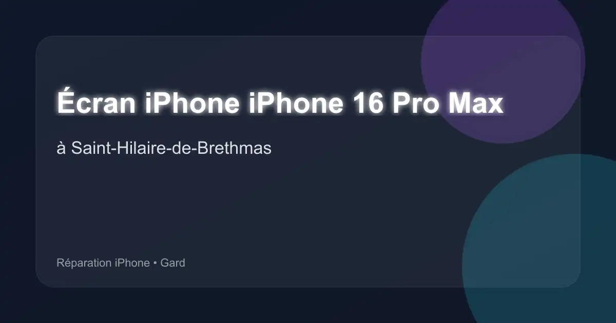 Écran iPhone iPhone 16 Pro Max à Saint-Hilaire-de-Brethmas (Gard)