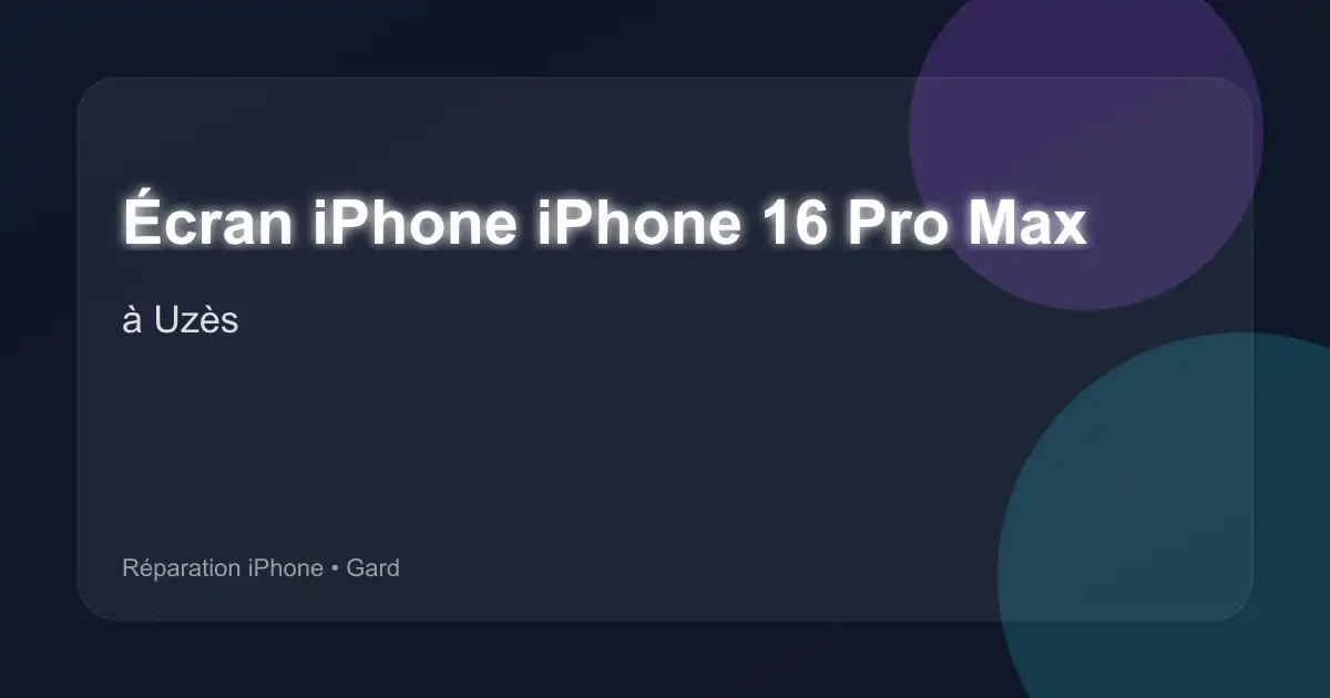 Écran iPhone iPhone 16 Pro Max à Uzès (Gard)