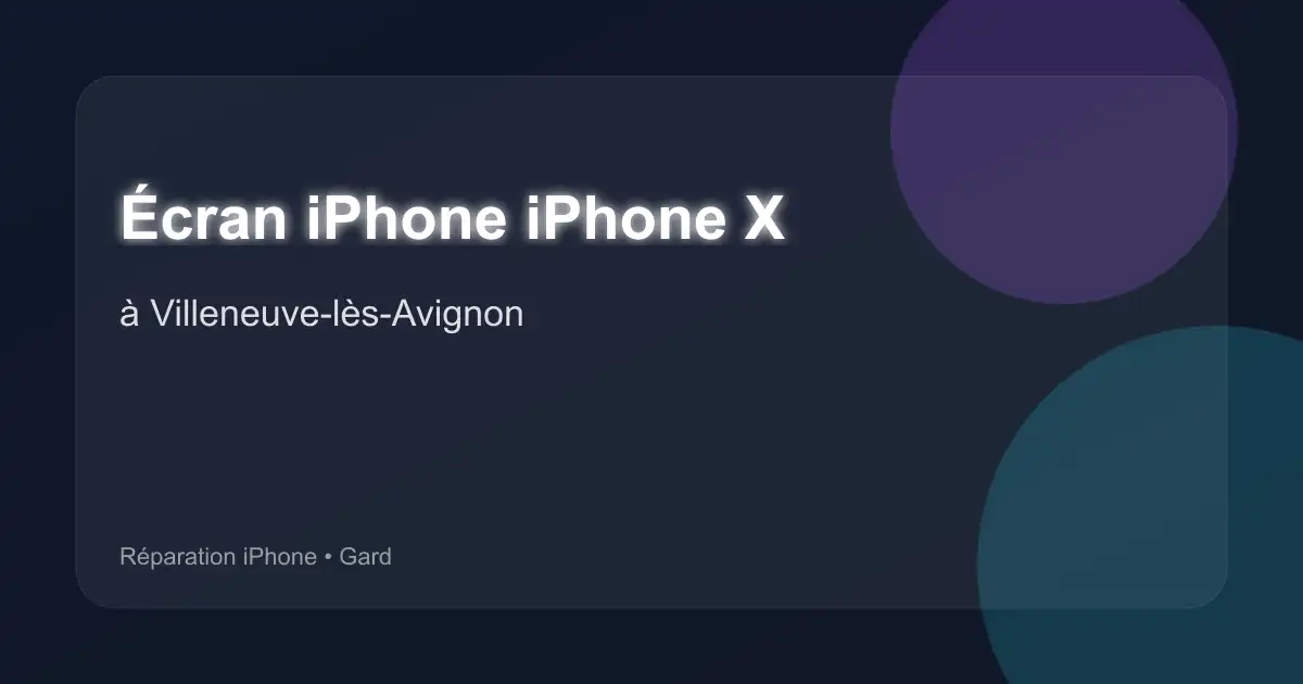 Écran iPhone iPhone X à Villeneuve-lès-Avignon (Gard)