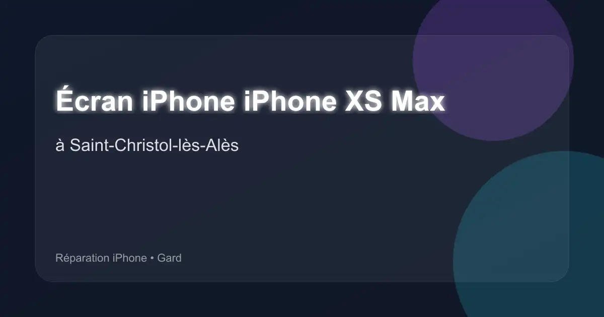 Écran iPhone iPhone XS Max à Saint-Christol-lès-Alès (Gard)