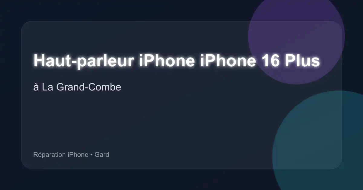 Haut-parleur iPhone iPhone 16 Plus à La Grand-Combe (Gard)