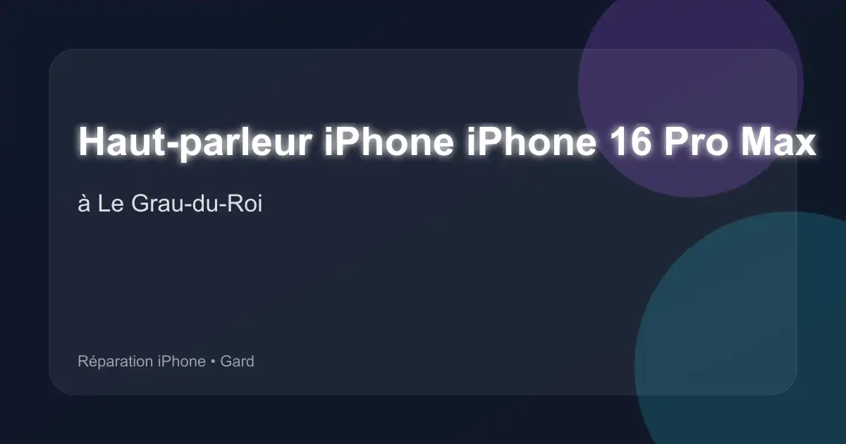 Haut-parleur iPhone iPhone 16 Pro Max à Le Grau-du-Roi (Gard)