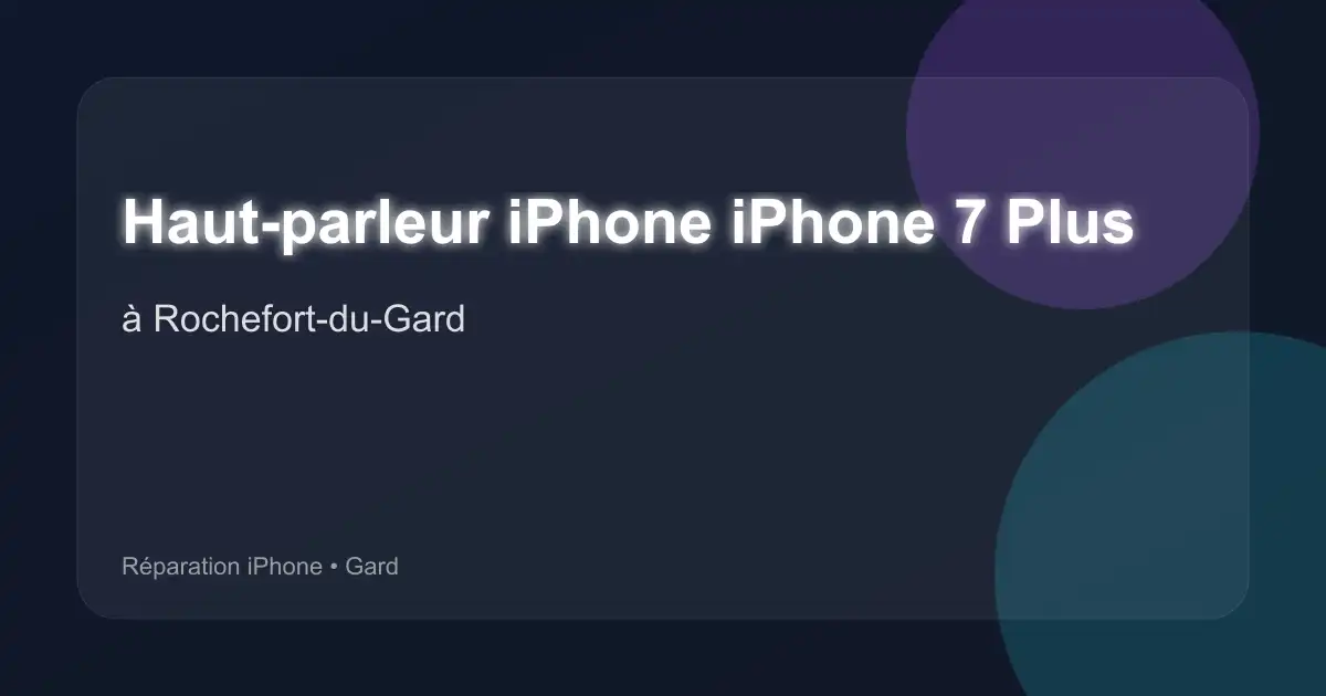 Haut-parleur iPhone iPhone 7 Plus à Rochefort-du-Gard (Gard)