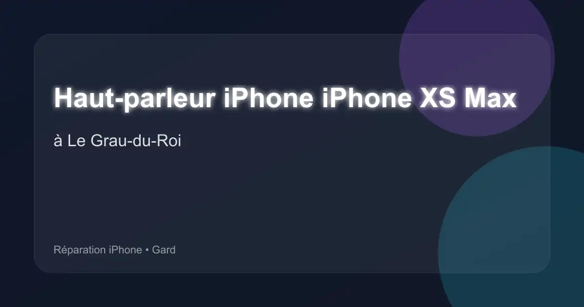 Haut-parleur iPhone iPhone XS Max à Le Grau-du-Roi (Gard)