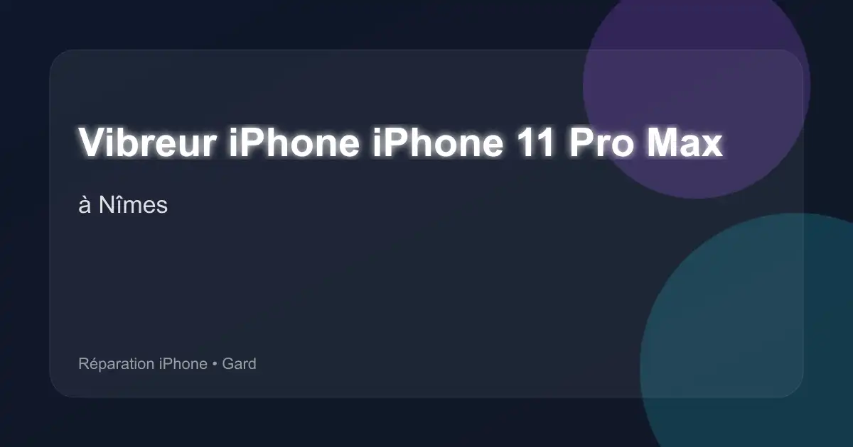 Vibreur iPhone iPhone 11 Pro Max à Nîmes (Gard)