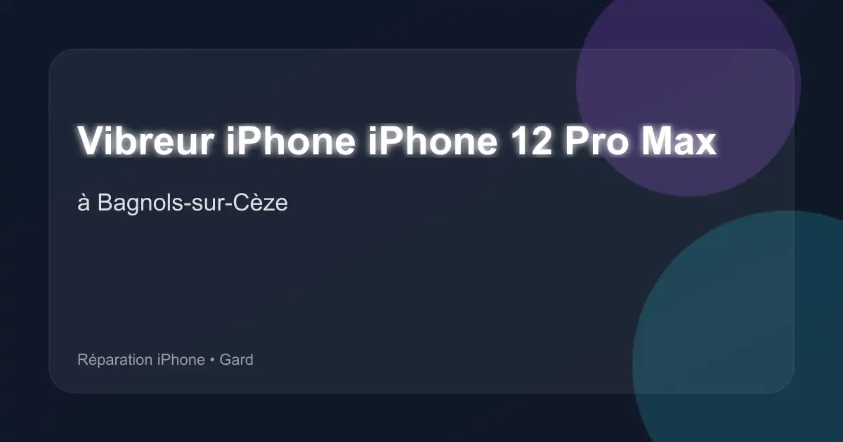 Vibreur iPhone iPhone 12 Pro Max à Bagnols-sur-Cèze (Gard)