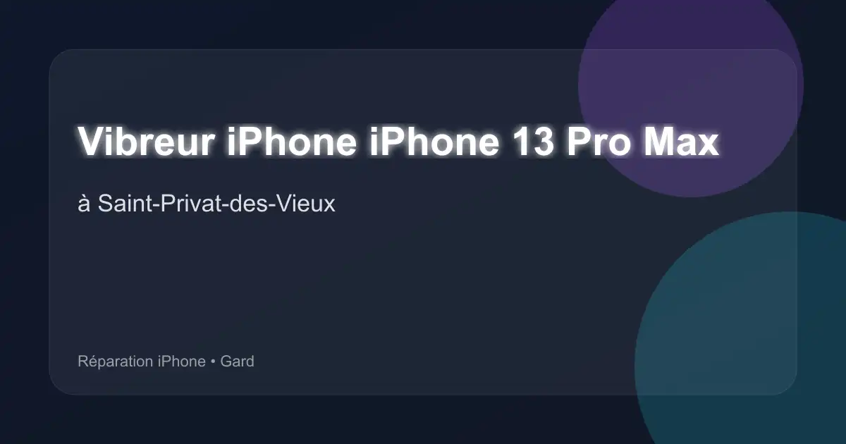Vibreur iPhone iPhone 13 Pro Max à Saint-Privat-des-Vieux (Gard)