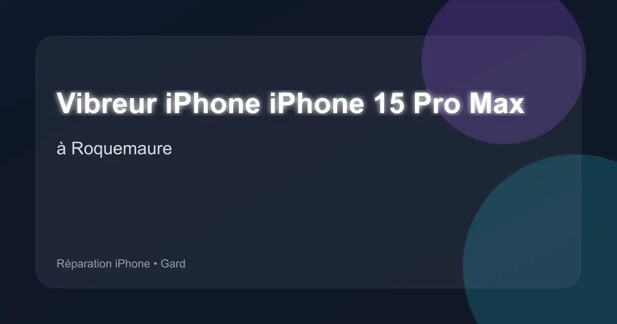 Vibreur iPhone iPhone 15 Pro Max à Roquemaure (Gard)
