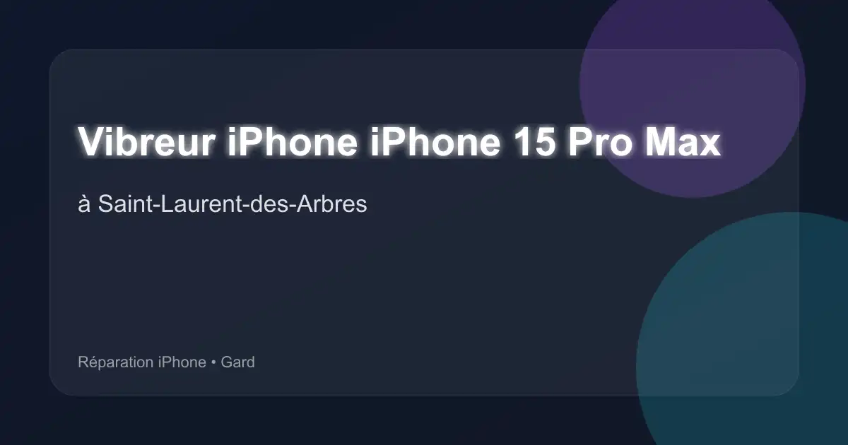 Vibreur iPhone iPhone 15 Pro Max à Saint-Laurent-des-Arbres (Gard)