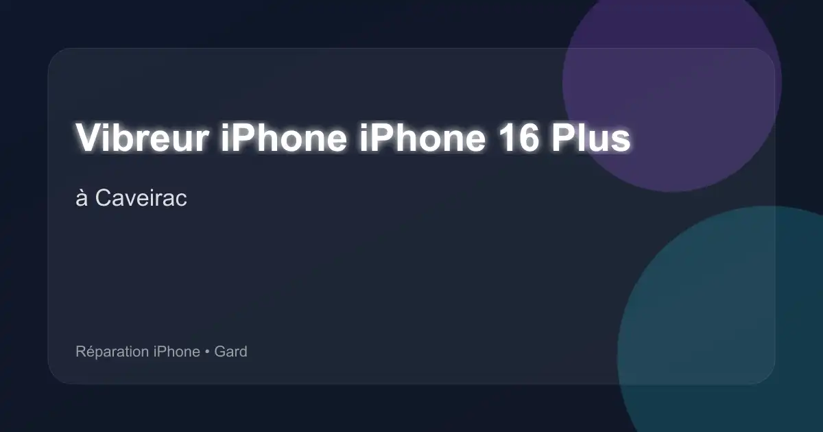 Vibreur iPhone iPhone 16 Plus à Caveirac (Gard)