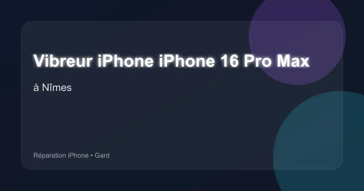 Vibreur iPhone iPhone 16 Pro Max à Nîmes (Gard)