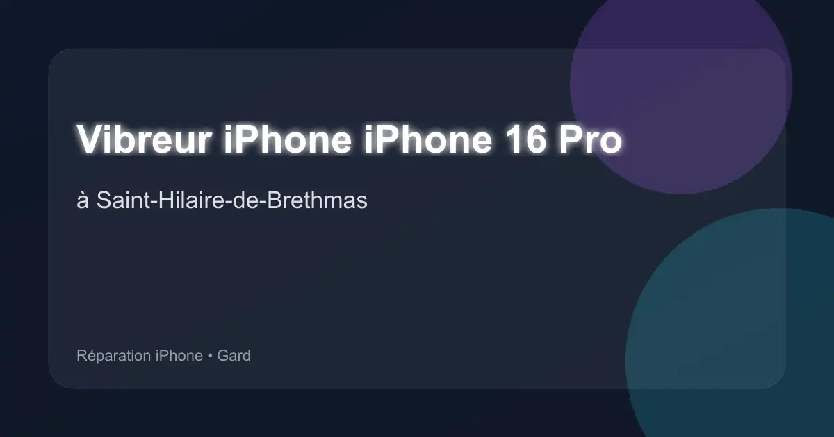 Vibreur iPhone iPhone 16 Pro à Saint-Hilaire-de-Brethmas (Gard)