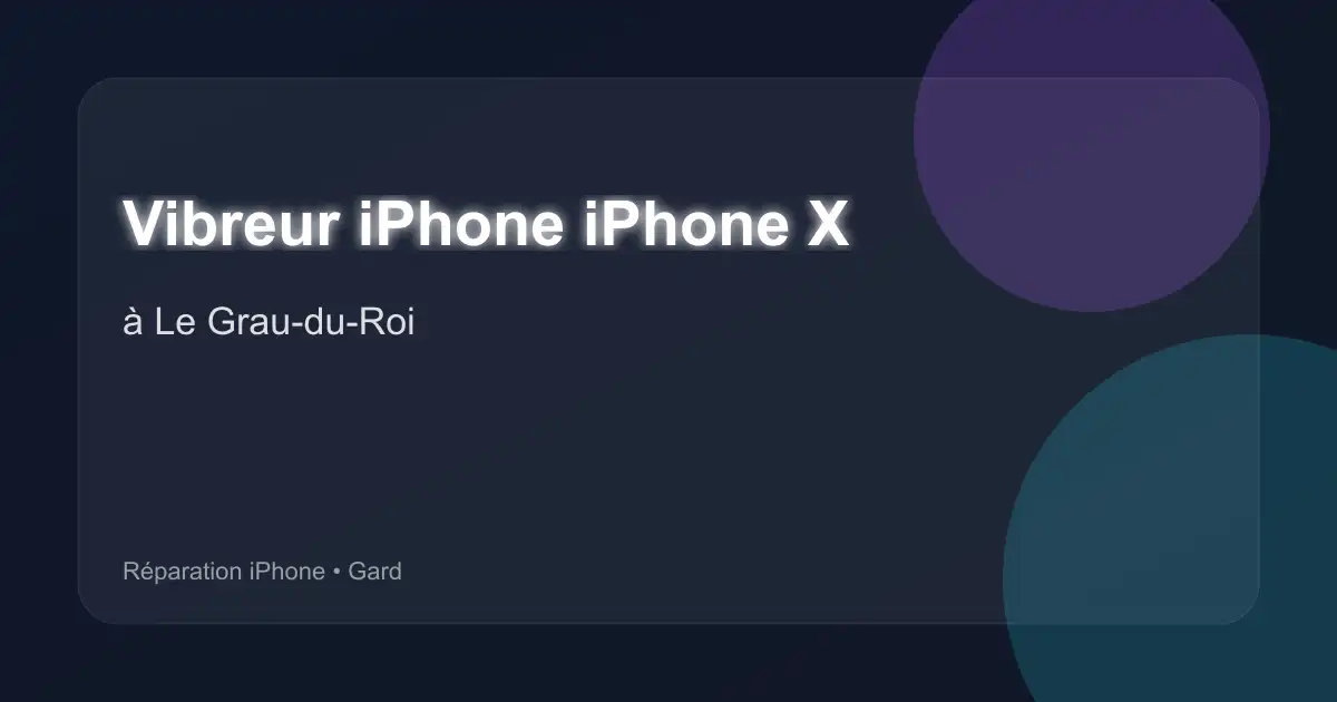 Vibreur iPhone iPhone X à Le Grau-du-Roi (Gard)