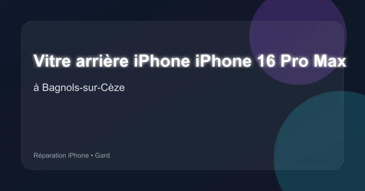 Vitre arrière iPhone iPhone 16 Pro Max à Bagnols-sur-Cèze (Gard)