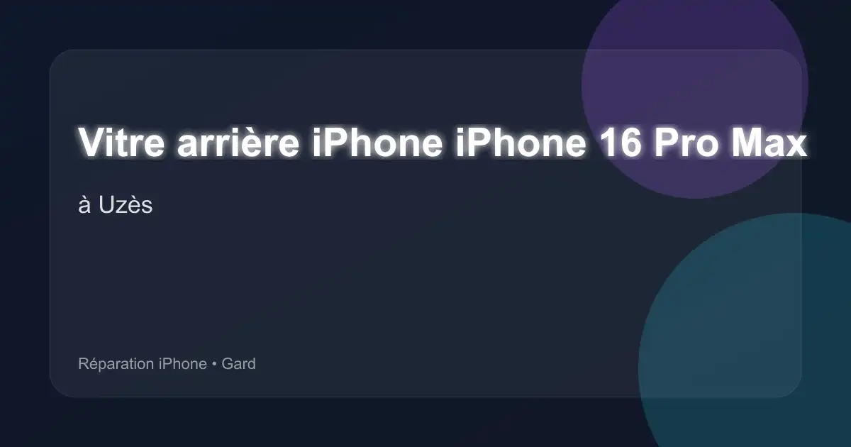Vitre arrière iPhone iPhone 16 Pro Max à Uzès (Gard)