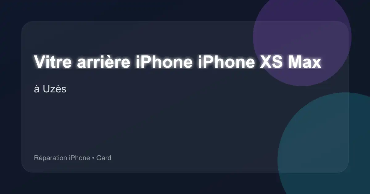 Vitre arrière iPhone iPhone XS Max à Uzès (Gard)
